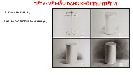 Giáo án điện tử Mĩ Thuật 7 Bài 3 Cánh diều: Vẽ mẫu dạng khối trụ