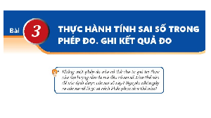 Giáo án điện tử Vật lí 10 Bài 3 Kết nối tri thức: Thực hành tính sai số trong phép đo. Ghi kết quả đo
