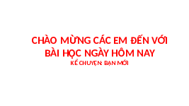 Giáo án điện tử Tiếng việt 3 Bài 1 Cánh diều: Nói và nghe: Kể chuyện: Bạn mới