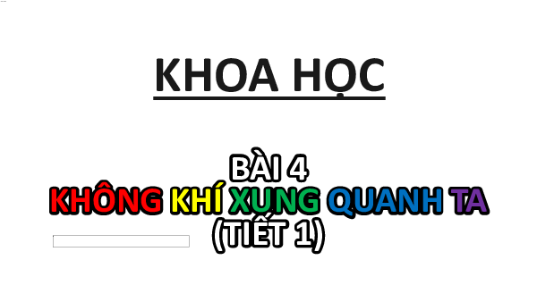 Bài giảng điện tử môn Khoa học 4 | Bài 4: Không khí xung quanh ta | Cánh diều