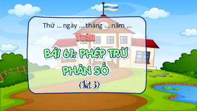 Bài giảng điện tử môn Toán 4 | T3.Bài 61: Phép trừ phân số | Kết nối tri thức