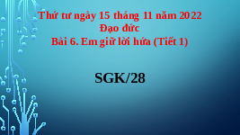 Giáo án điện tử Đạo đức 3 Bài 6 Tiết 1 Chân trời sáng tạo: Em giữ lời hứa