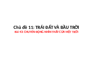 Bài 43: Chuyển động nhìn thấy của Mặt Trời | Bài giảng PowerPoint KHTN 6 | Chân trời sáng tạo