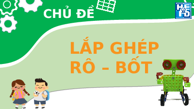 Giáo án điện tử Công nghệ 4 Cánh diều: Lắp ghép rô bốt