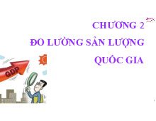 Chương 2: Đo lường sản lượng quốc gia | Đại học Tây Đô