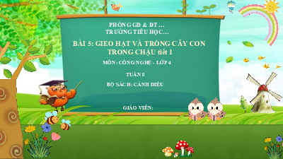 Bài giảng điện tử môn Công nghệ 4 | Bài 5 Gieo hạt và trồng cây con trong chậu (tiết 1) | Cánh diều