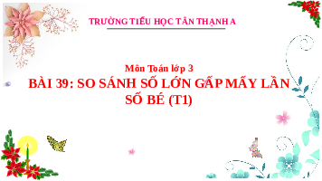Giáo án điện tử Toán 3 Chương 2 Cánh diều: So sánh số lớn gấp mấy lần số bé (tiết 1)
