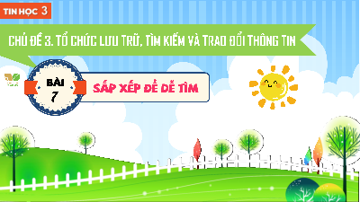 Bài 7: Sắp xếp để dễ tìm | Bài giảng PowerPoint Tin học 3 | Kết nối tri thức