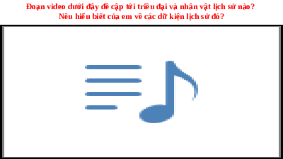 Giáo án điện tử Lịch Sử 7 KNTT - Bài 12  Kết Nối Tri Thức:  Cuộc kháng chiến chống quân xâm lược Tống (1075-1077).