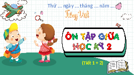 Giáo án điện tử  Tiếng Việt 4 KNTT -  Kết Nối Tri Thức:  Ôn tập giữa học kì II tiết 1+2.