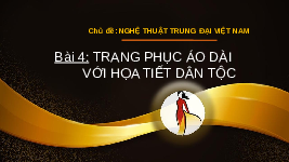 Giáo án điện tử Mĩ Thuật 7 Bài 4 Chân trời sáng tạo: Trang phục áo dài với họa tiết dân tộc