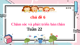 Giáo án điện tử Hoạt động trải nghiệm 3 Tuần 22 Chân trời sáng tạo: Chăm sóc và phát triển bản thân