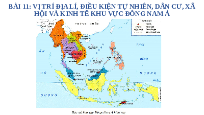 Giáo án điện tử Địa lí 11 Bài 11 Cánh diều: Vị trí địa lí, điều kiện tự nhiên, dân cư, xã hội và kinh tế khu vực Đông Nam Á