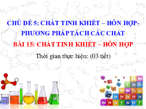 Bài 15: Chất tinh khiết – Hỗn hợp | Bài giảng PowerPoint KHTN 6 | Chân trời sáng tạo