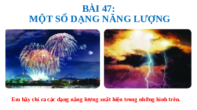 Giáo án điện tử Khoa học tự nhiên 6 bài 47 Kết nối tri thức : Một số dạng năng lượng