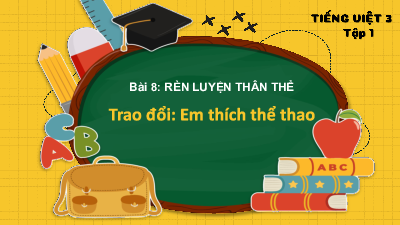 Tuần 14 - Trao đổi: Em thích thể thao (Tiết 4) | Bài giảng PowerPoint Tiếng Việt 3 | Cánh Diều