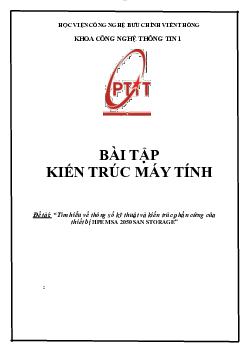 Bài tập lớn môn học Kiến trúc máy tính đề tài "Tìm hiểu về thông số kỹ thuật và kiến trúc phần cứng của thiết kế SAN STORAGE"