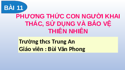 Bài giảng điện tử Địa lí 7 Bài 11 Chân trời sáng tạo : Phương thức con người khai thác, sử dụng và bảo vệ thiên nhiên châu Phi