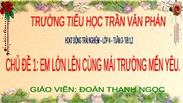 Giáo án điện tử Hoạt động trải nghiệm 4 Chủ đề 1 Chân trời sáng tạo: Em lớn lên cùng mái trường mến yêu