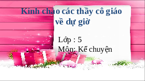Giáo án điện tử Tiếng việt 5 Cánh diều: Kể chuyện