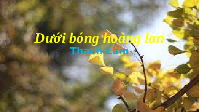 Giáo án điện tử Ngữ văn 10 Bài 6 Chân trời sáng tạo: Dưới bóng Hoàng Lan