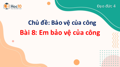 Bài giảng điện tử môn Đạo đức 4 | Bài 8: Em bảo vệ của công | Cánh diều