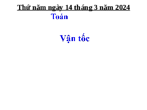 Giáo án điện tử Toán 5 Cánh diều: Vận tốc
