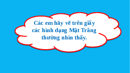 Giáo án điện tử Khoa học tự nhiên 6 bài 44 Chân trời sáng tạo : Chuyển động nhìn thấy của Mặt Trăng