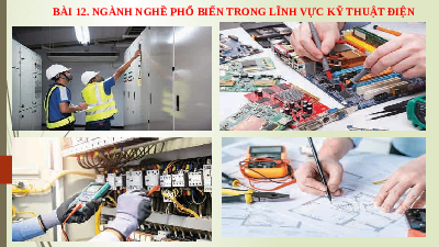 Giáo án điện tử Công nghệ 8 Bài 12 Chân trời sáng tạo: Ngành nghề phổ biến trong lĩnh vực kỹ thuật