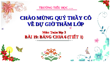 Giáo án điện tử Toán 3 Chương 1 Cánh diều: Bảng chia 6 (tiết 1)
