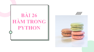 Bài 26: Hàm trong Python | Bài giảng PowerPoint môn Tin học 10 | Kết nối tri thức với cuộc sống