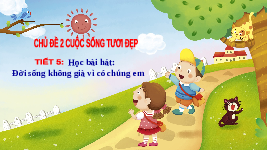 Giáo án điện tử Âm nhạc 6 Kết nối tri thức Chủ đề 2 Tiết 5: Hát Đời sống không già vì có chúng em.