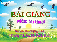 Giáo án điện tử Mĩ thuật 4 Bài 1 Chân trời sáng tạo: Sản phẩm mĩ thuật với các lớp cảnh