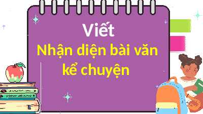Giáo án điện tử Tiếng Việt 4 Tập làm văn Chân trời sáng tạo: Nhận diện văn kể chuyện