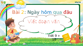 Giáo án điện tử Tiếng Việt 2 Tập 1 Bài 2 Kết nối tri thức: Ngày hôm qua đâu rồi - Luyện tập: Từ ngữ chỉ sự vật, hoạt động. Viết đoạn văn giới thiệu bản thân
