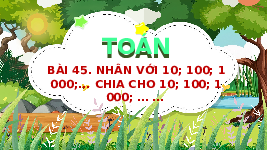 Giáo án điện tử Toán 4 Chân trời sáng tạo: Nhân, chia với 10,100,100,...