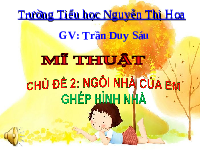 Giáo án điện tử Mĩ thuật 1 chủ đề 2 Chân trời sáng tạo : Ngôi nhà của em
