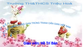 Giáo án điện tử  Mĩ  Thuật 4 KNTT -  Kết Nối Tri Thức:  một số dạng tranh dân gian Việt Nam tiết 4.