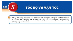 Giáo án điện tử Vật lí 10 Bài 5 Kết nối tri thức: Tốc độ và vận tốc