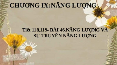 Giáo án điện tử Khoa học tự nhiên 6 bài 46 Kết nối tri thức : Năng lượng và truyền năng lượng