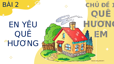 Bài 2: Em yêu quê hương em  | Bài giảng PowerPoint | Đạo đức 2 | Kết nối tri thức với cuộc sống (Cả năm)