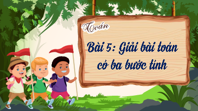 Bài giảng điện tử môn Toán 4 | T1. Bài 5. Giải bài toán có ba bước tính | Kết nối tri thức