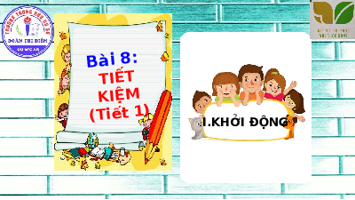 Giáo án điện tử giáo dục công dân  6 Bài 8 Kết nối tri thức: Tiết kiệm