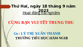 Giáo án điện tử Hoạt động trải nghiệm 1 Chủ đề 2 Chân trời sáng tạo : Cùng bạn vui Tết Trung Thu
