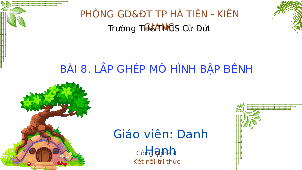 Giáo án điện tử Công Nghệ  4 KNTT -Bài 8  Kết Nối Tri Thức:  Lắp ghép mô hình bập bênh (Full 3 tiết).