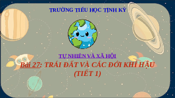 Giáo án điện tử TN&XH 3 Bài 27 Kết nối tri thức: Trái Đất và các đới khí hậu