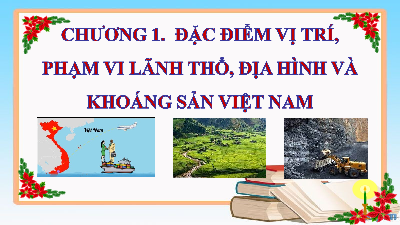 Bài giảng điện tử Địa lí 8 Bài 1 Chân trời sáng tạo : Đặc điểm vị trí địa lí và phạm vi lãnh thổ