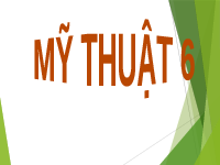 Giáo án điện tử Mĩ Thuật 6 Bài 1 Chân trời sáng tạo: Những hình vẽ trong hang động