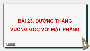 Giáo án điện tử Toán 11 Bài 23 Kết nối tri thức: Đường thẳng vuông góc với mặt phẳng