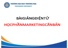 Bài Giảng Điện Tử Marketing Căn Bản | Đại học Thương Mại